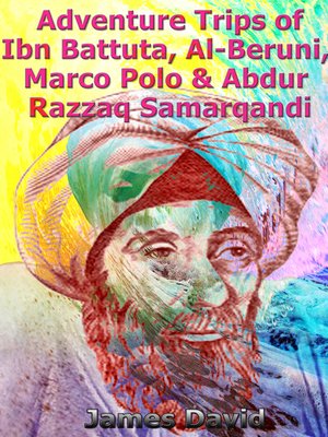 cover image of Adventure Trips of Ibn Battuta, Al-Beruni, Marco Polo & Abdur Razzaq Samarqandi
